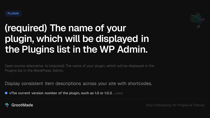 (required) The name of your plugin, which will be displayed in the Plugins list in the WP Admin.